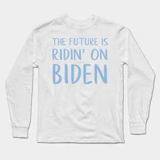 Joe Biden for President 2020 The Future is Ridin' on Biden Long Sleeve T-Shirt